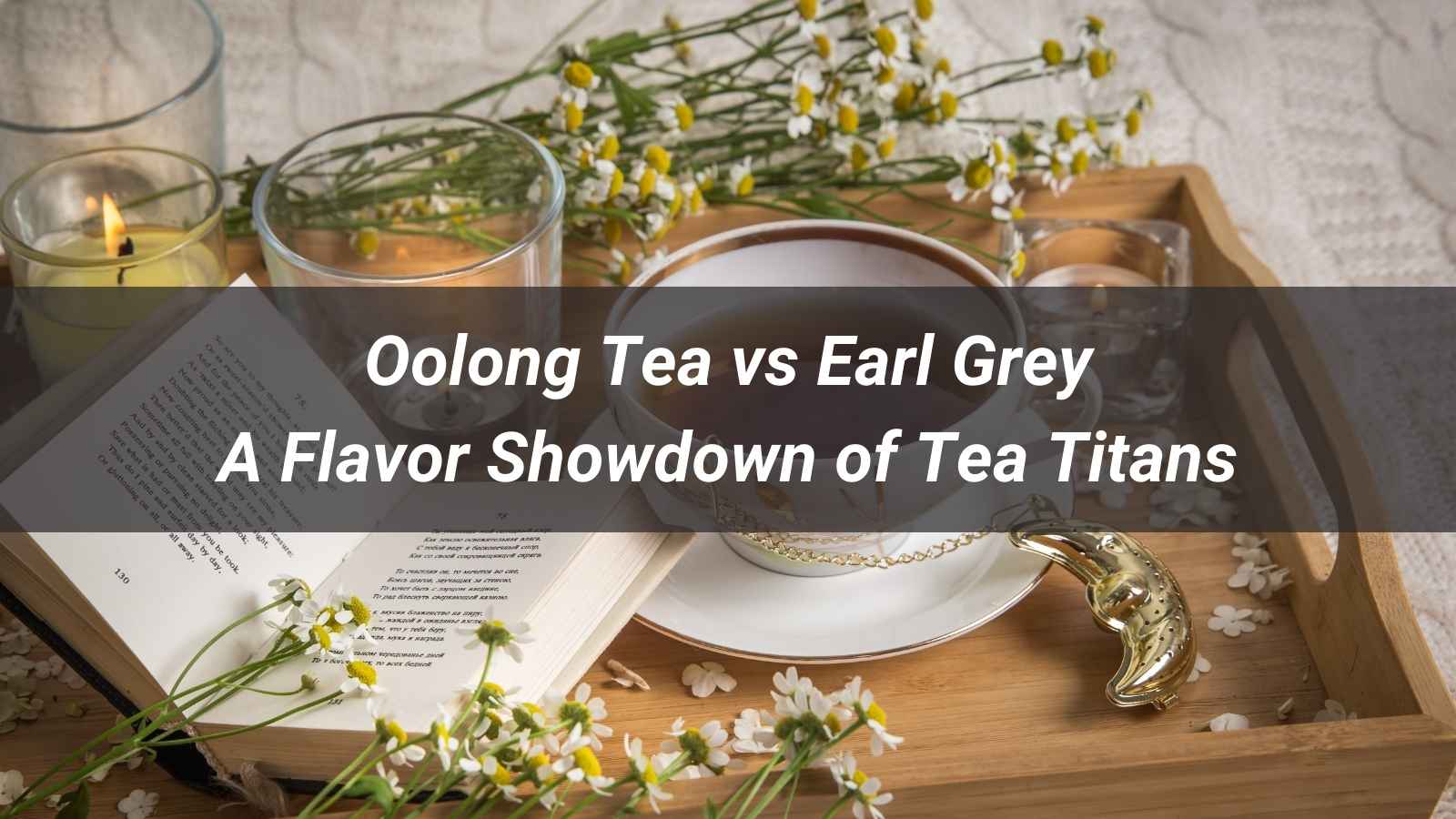 Oolong Tea vs Earl Grey: The Ultimate Guide to Choosing the Right One ...