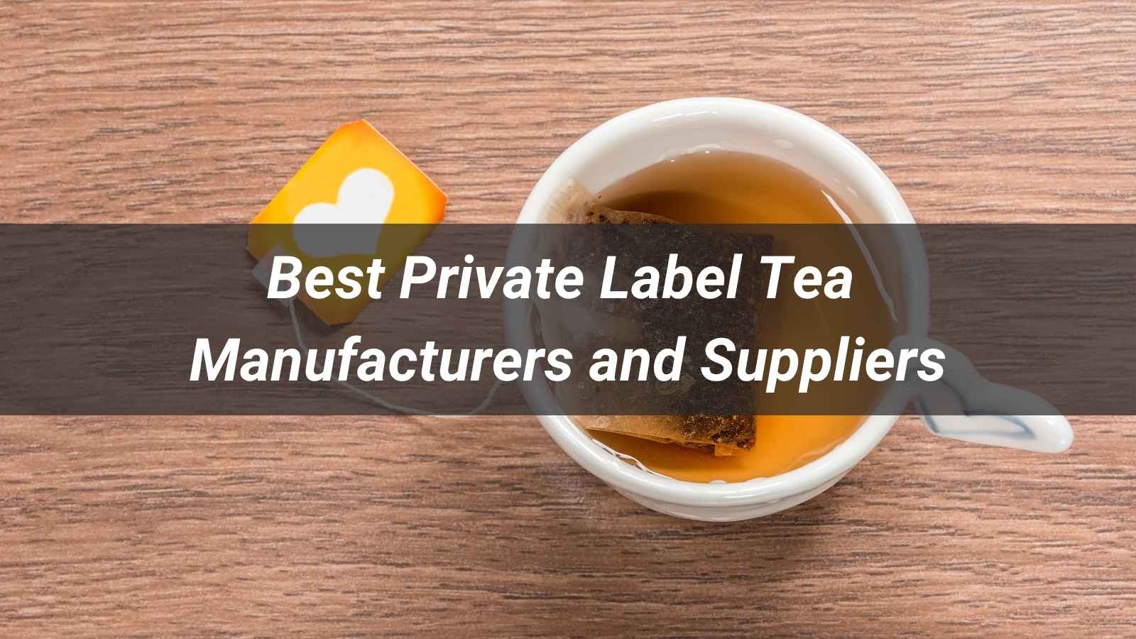 Best Private Label Tea Manufacturers and Suppliers