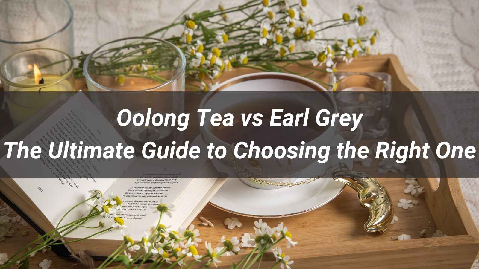 Oolong Tea vs Earl Grey: The Ultimate Guide to Choosing - XIAO TEA